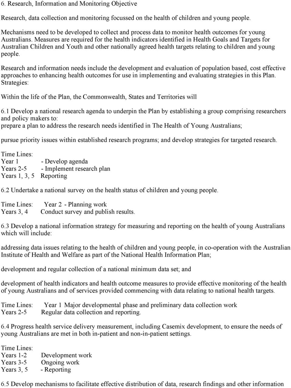Measures are required for the health indicators identified in Health Goals and Targets for Australian Children and Youth and other nationally agreed health targets relating to children and young