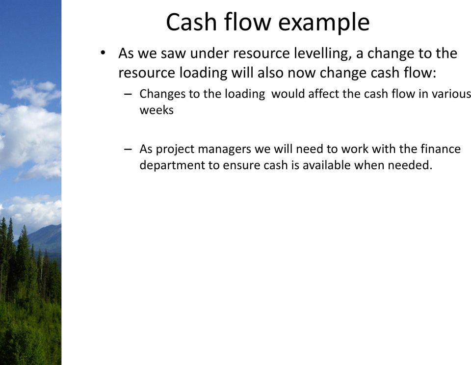 would affect the cash flow in various weeks As project managers we will