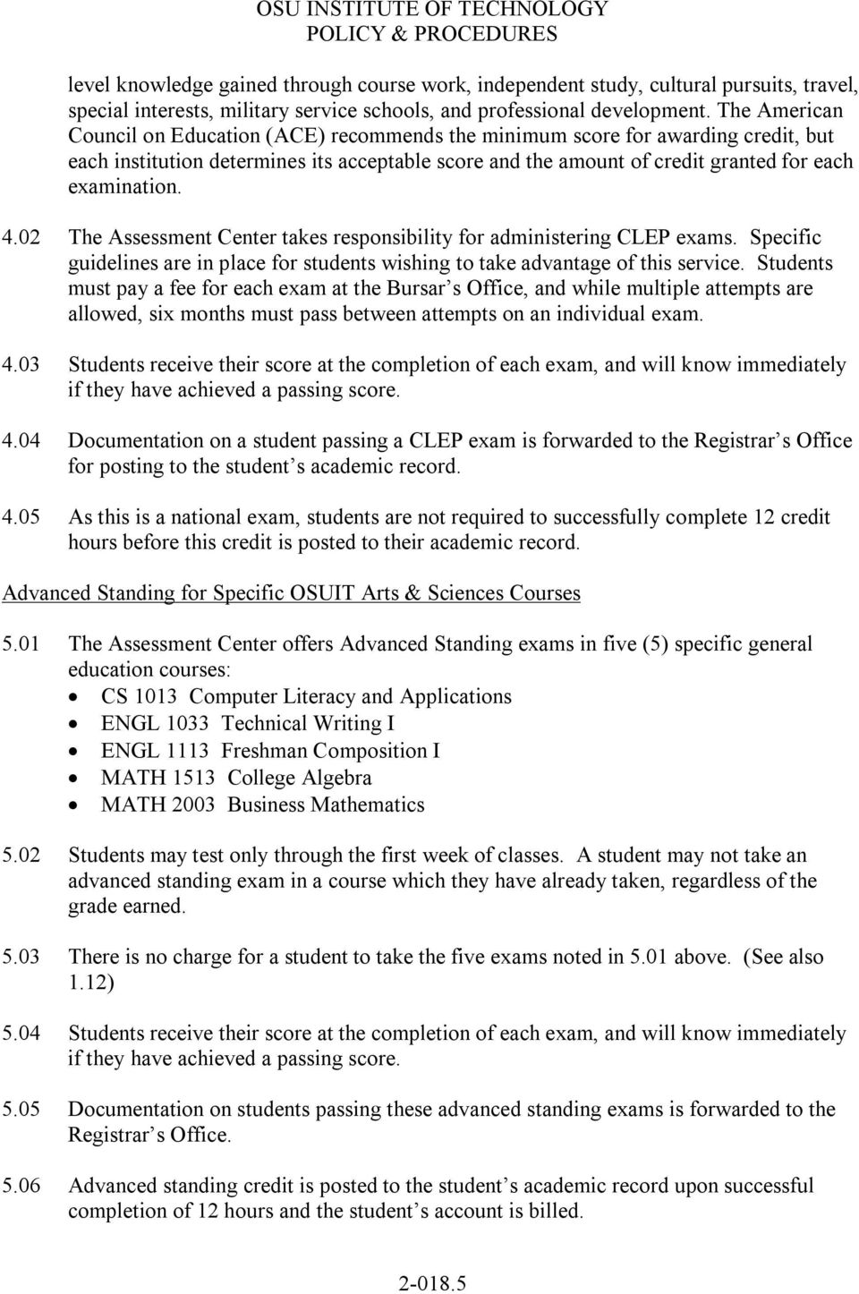 02 The Assessment Center takes responsibility for administering CLEP exams. Specific guidelines are in place for students wishing to take advantage of this service.