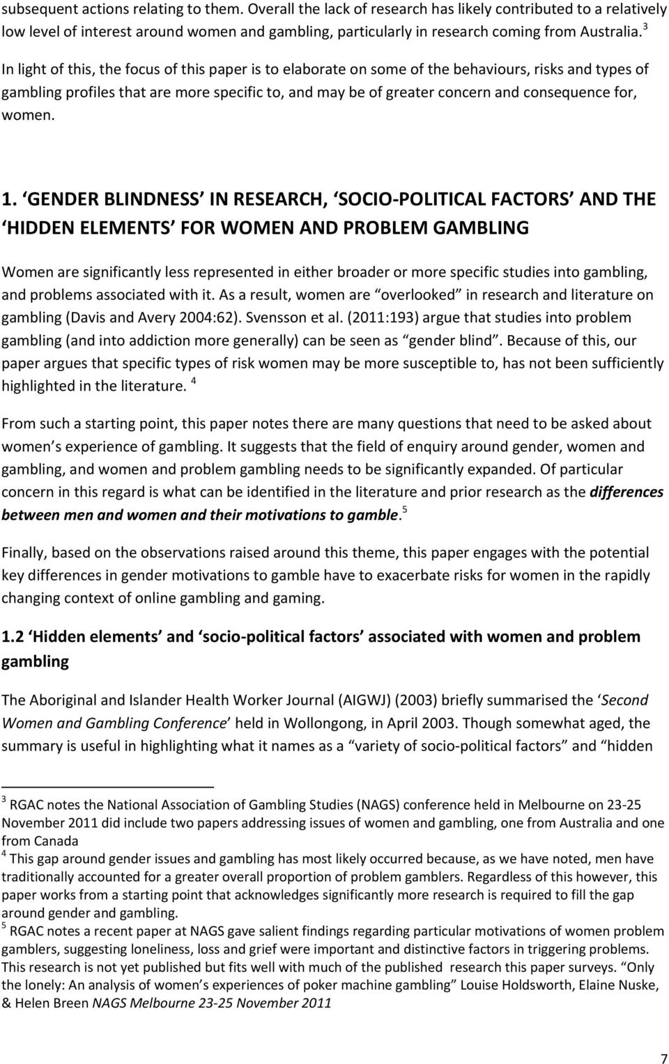 3 In light of this, the focus of this paper is to elaborate on some of the behaviours, risks and types of gambling profiles that are more specific to, and may be of greater concern and consequence
