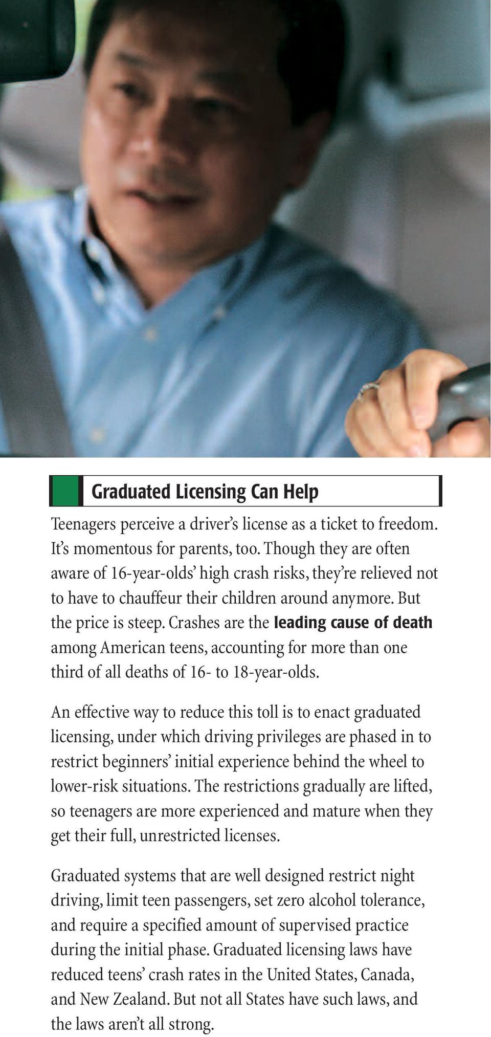 Crashes are the leading cause of death among American teens, accounting for more than one third of all deaths of 16- to 18-year-olds.