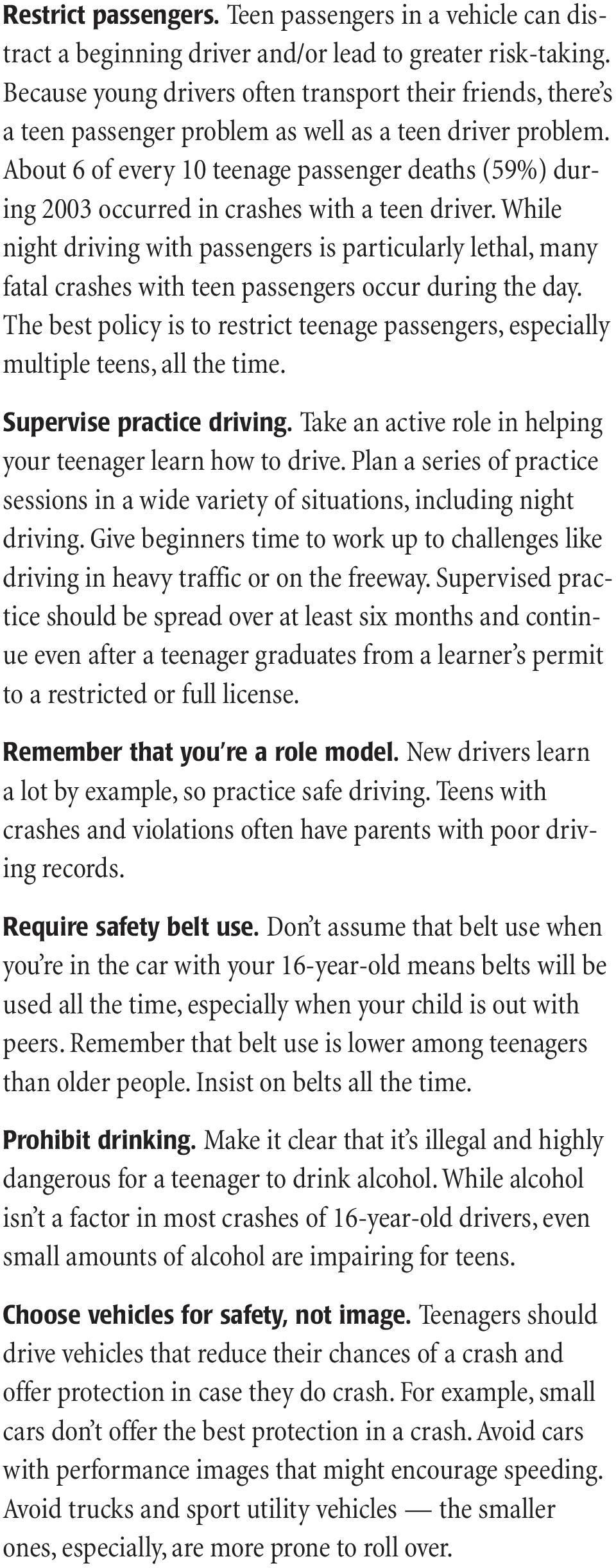 About 6 of every 10 teenage passenger deaths (59%) during 2003 occurred in crashes with a teen driver.