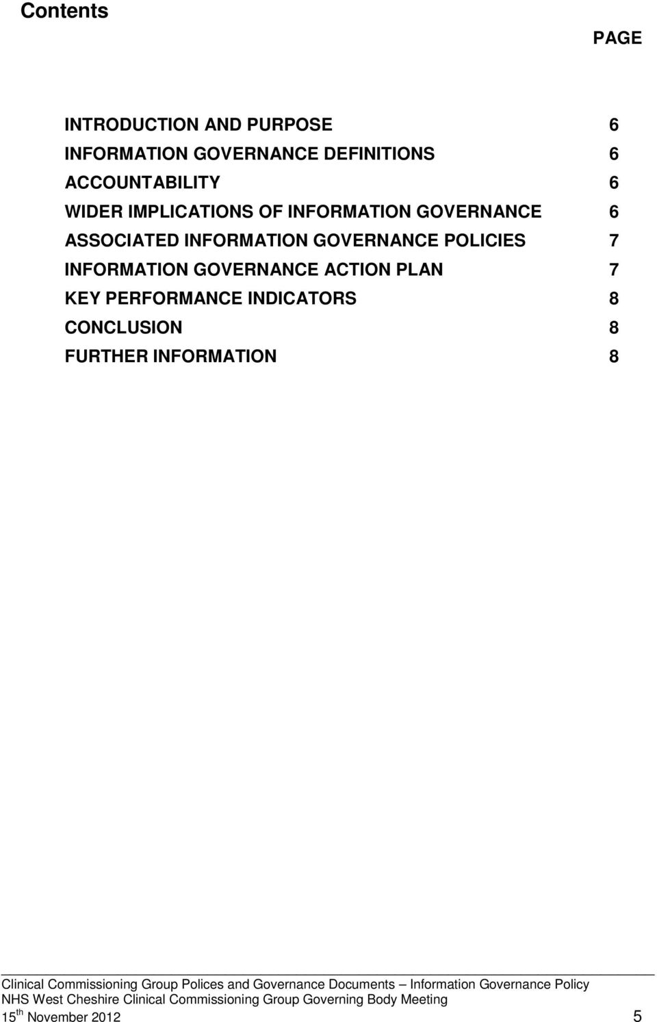 INFORMATION GOVERNANCE ACTION PLAN 7 KEY PERFORMANCE INDICATORS 8 CONCLUSION 8 FURTHER INFORMATION