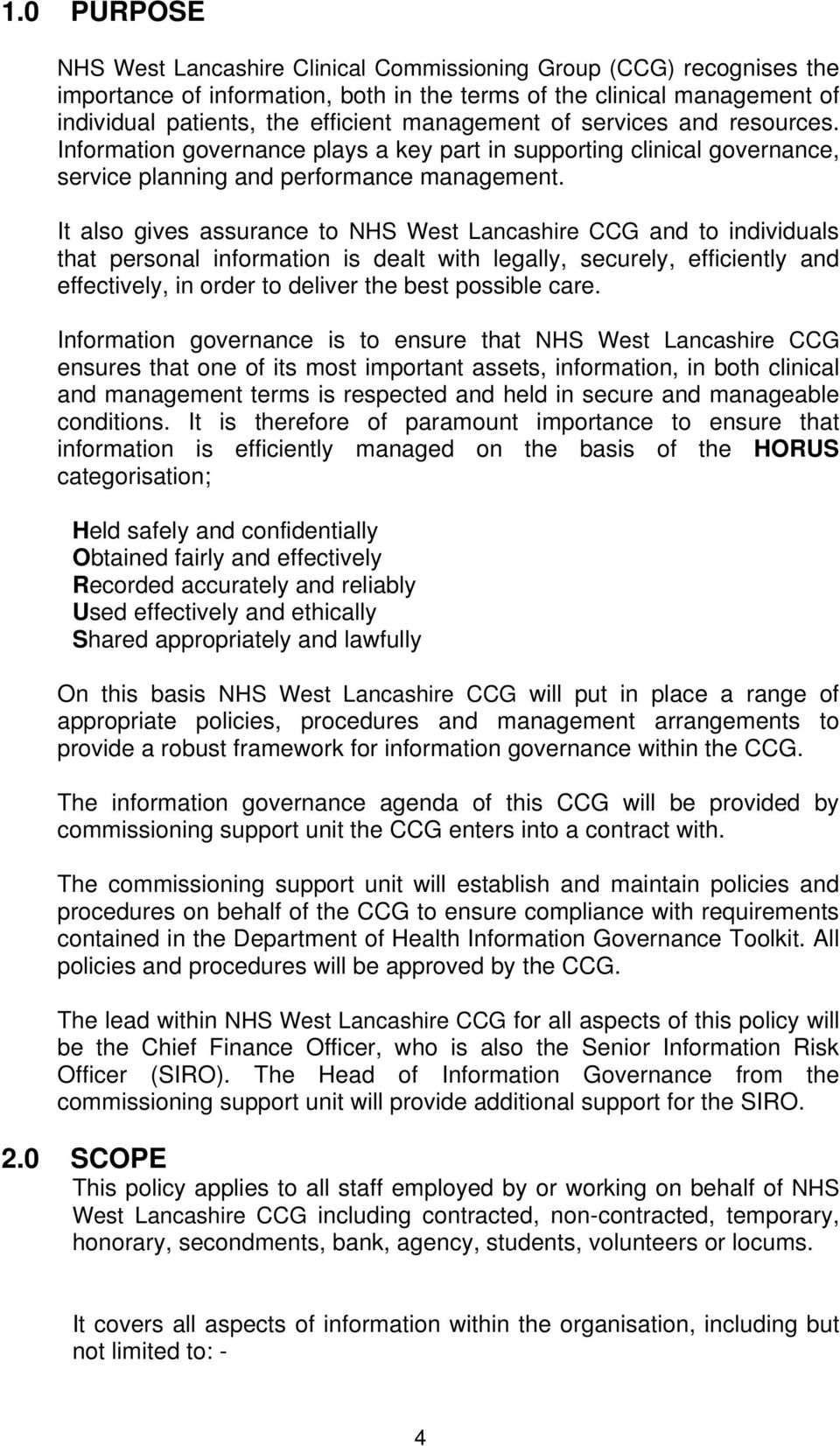 It also gives assurance to NHS West Lancashire CCG and to individuals that personal information is dealt with legally, securely, efficiently and effectively, in order to deliver the best possible