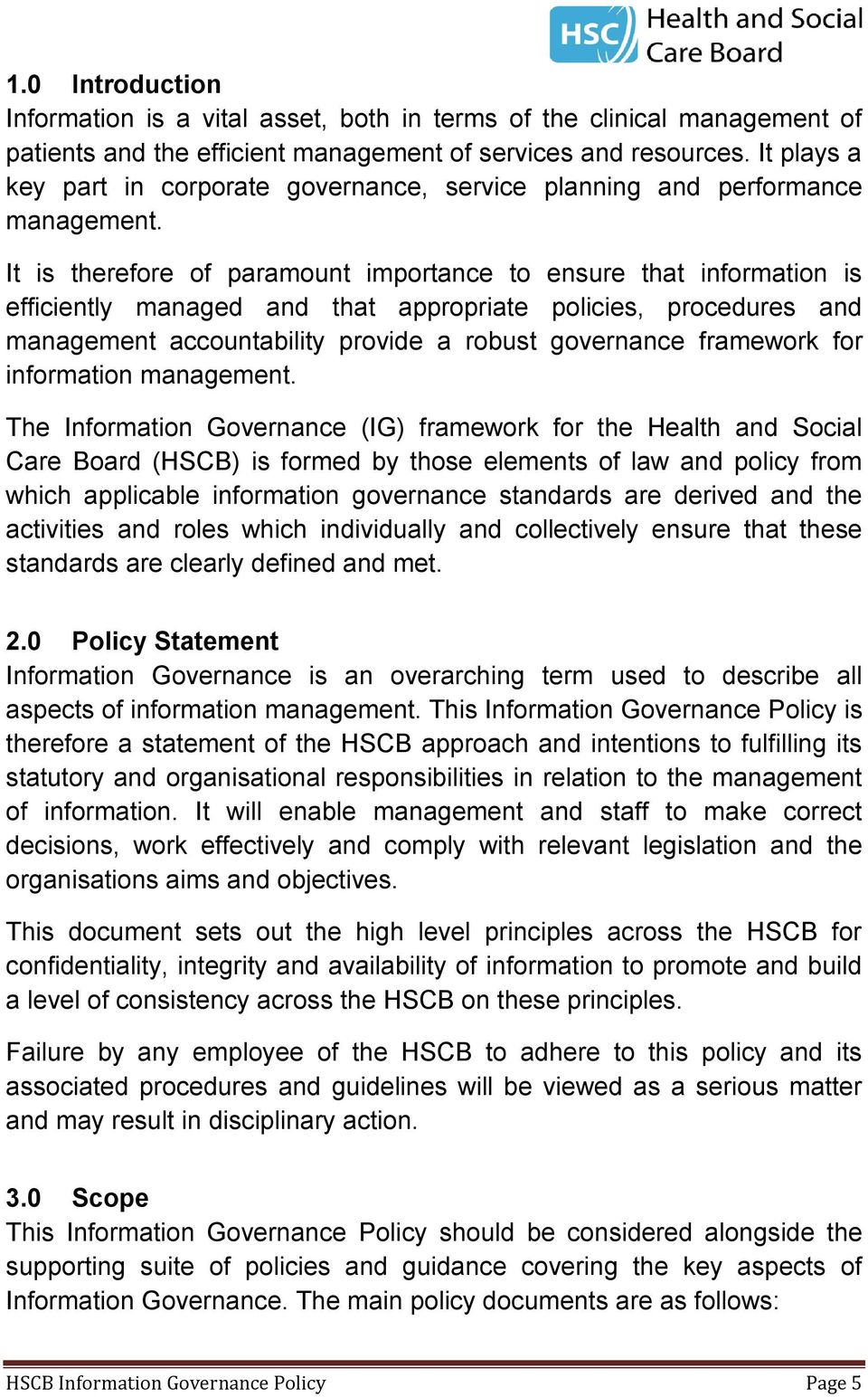 It is therefore of paramount importance to ensure that information is efficiently managed and that appropriate policies, procedures and management accountability provide a robust governance framework