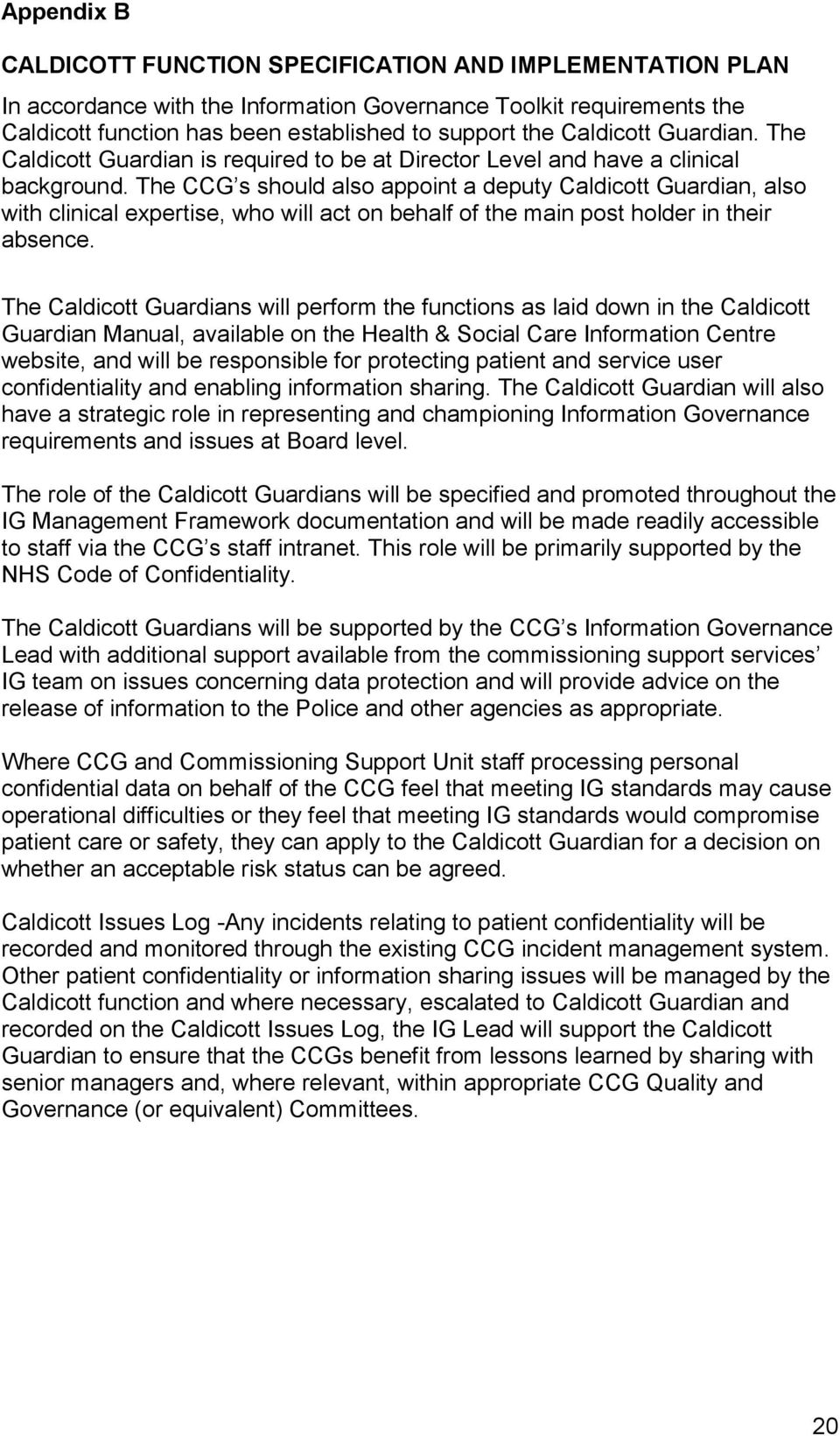 The CCG s should also appoint a deputy Caldicott Guardian, also with clinical expertise, who will act on behalf of the main post holder in their absence.