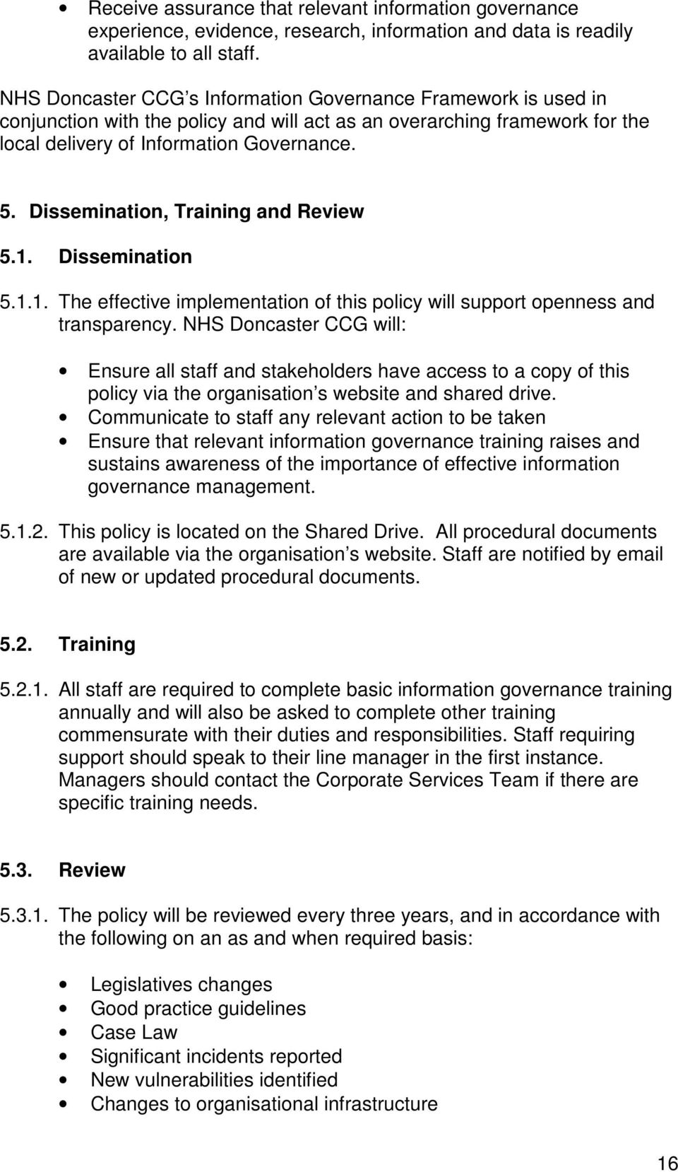Dissemination, Training and Review 5.1. Dissemination 5.1.1. The effective implementation of this policy will support openness and transparency.