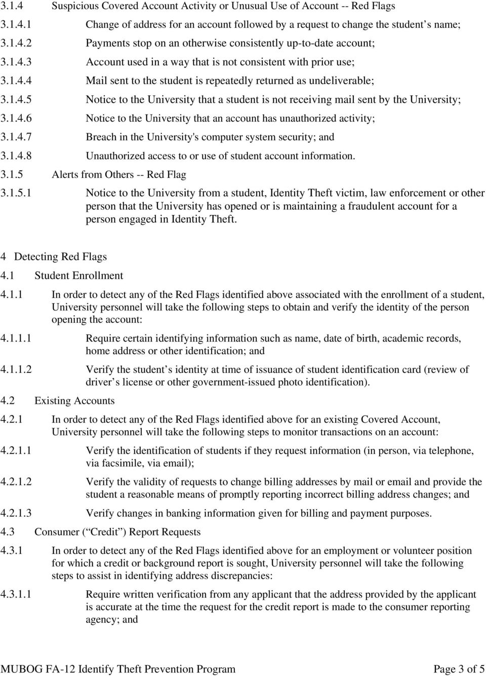 1.4.6 Notice to the University that an account has unauthorized activity; 3.1.4.7 Breach in the University's computer system security; and 3.1.4.8 Unauthorized access to or use of student account information.