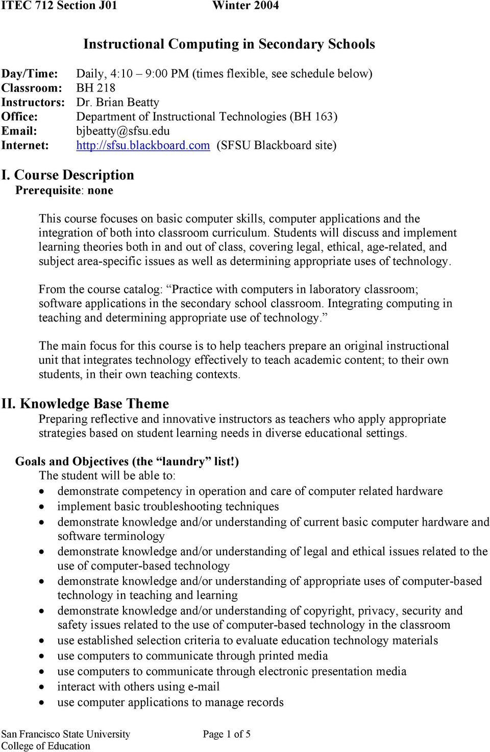 Course Description Prerequisite: none This course focuses on basic computer skills, computer applications and the integration of both into classroom curriculum.