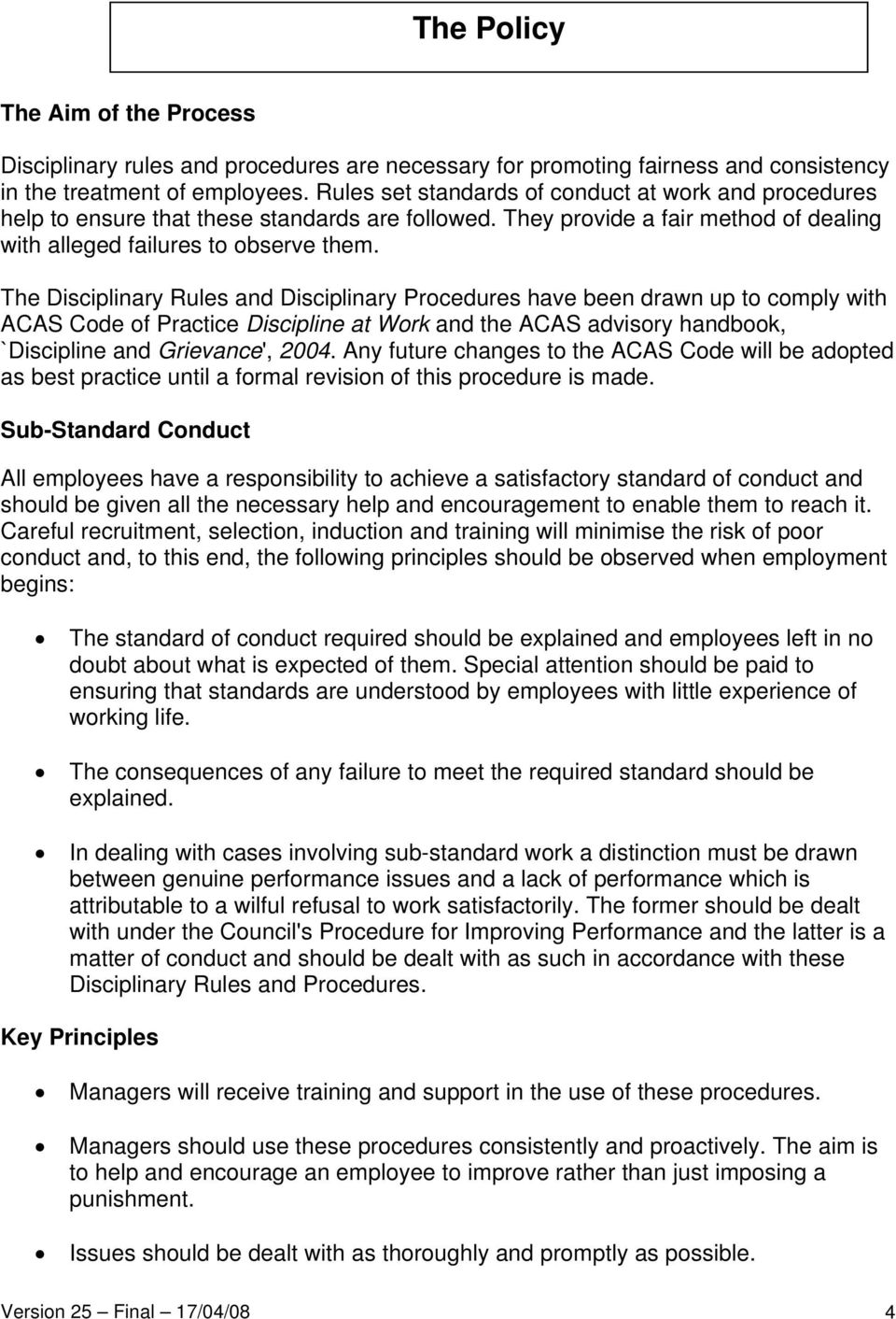 The Disciplinary Rules and Disciplinary Procedures have been drawn up to comply with ACAS Code of Practice Discipline at Work and the ACAS advisory handbook, `Discipline and Grievance', 2004.