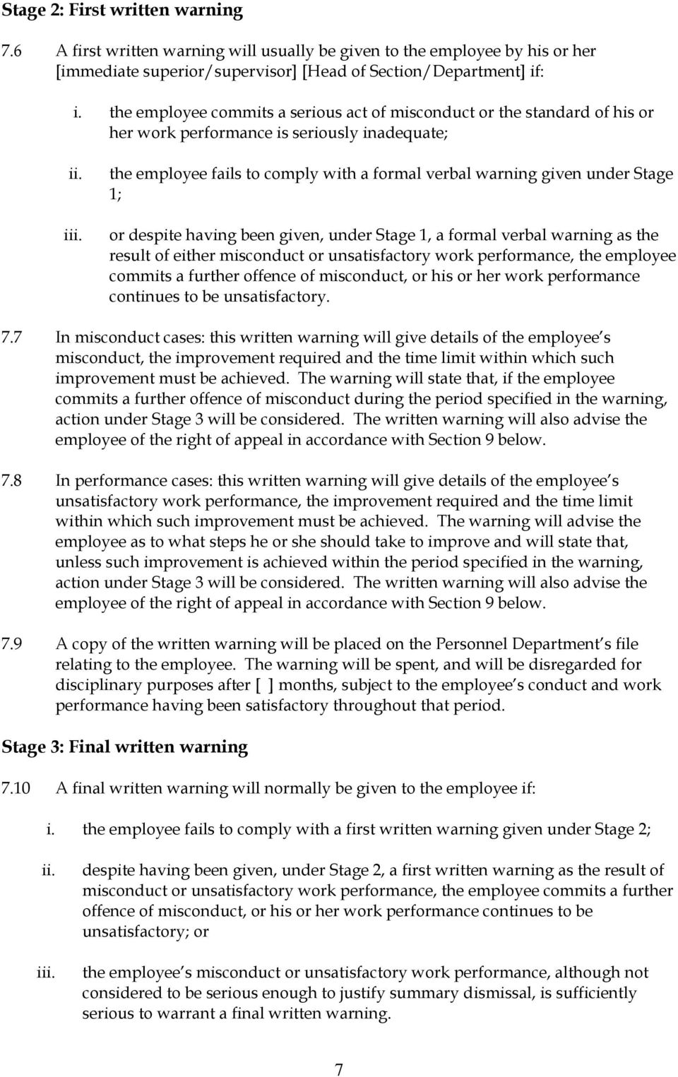 the employee fails to comply with a formal verbal warning given under Stage 1; or despite having been given, under Stage 1, a formal verbal warning as the result of either misconduct or