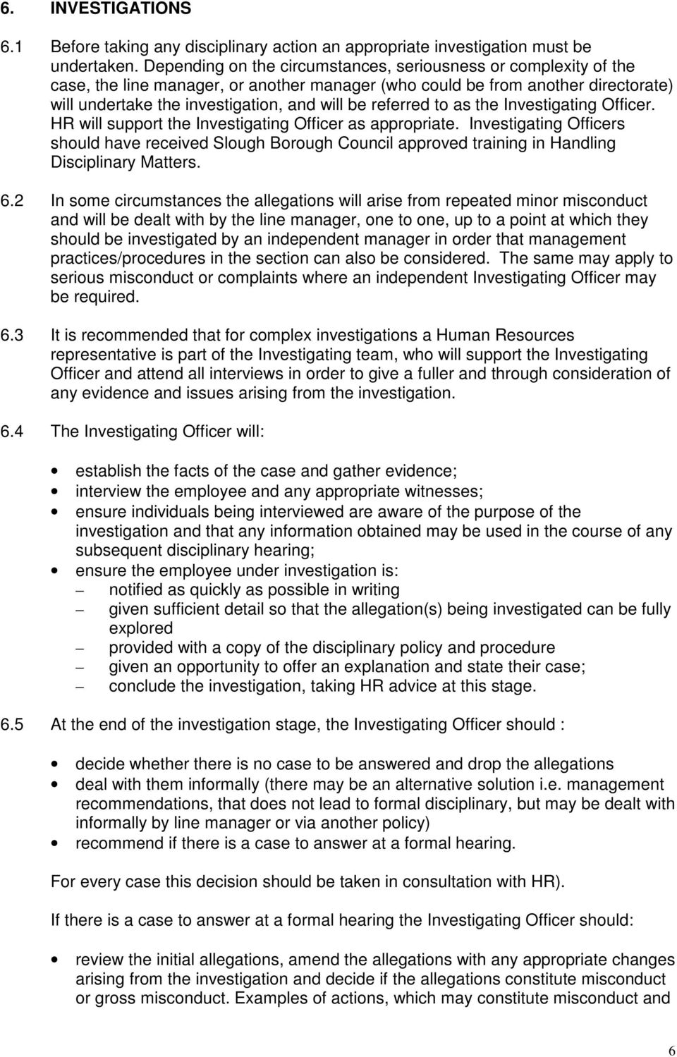 referred to as the Investigating Officer. HR will support the Investigating Officer as appropriate.