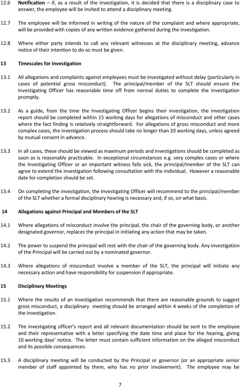 8 Where either party intends to call any relevant witnesses at the disciplinary meeting, advance notice of their intention to do so must be given. 13 Timescales for Investigation 13.