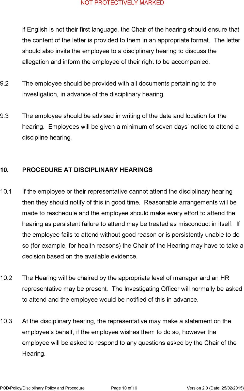 2 The employee should be provided with all documents pertaining to the investigation, in advance of the disciplinary hearing. 9.