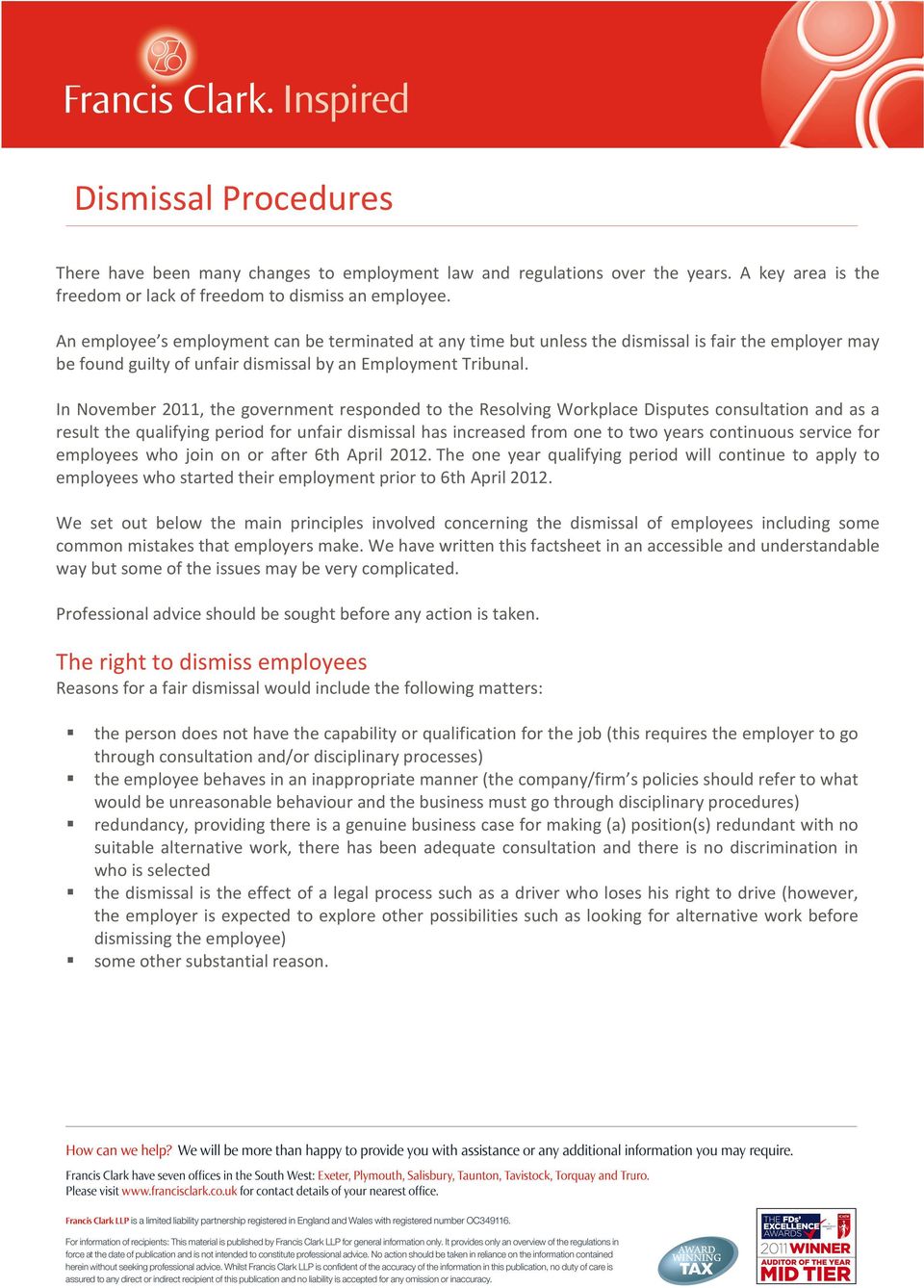 In November 2011, the government responded to the Resolving Workplace Disputes consultation and as a result the qualifying period for unfair dismissal has increased from one to two years continuous