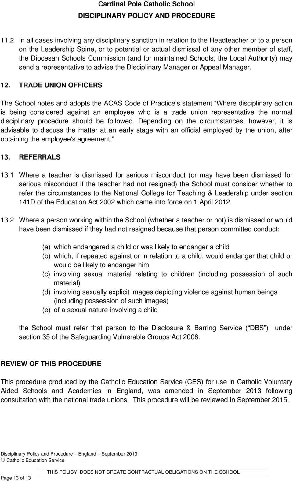 TRADE UNION OFFICERS The School notes and adopts the ACAS Code of Practice s statement Where disciplinary action is being considered against an employee who is a trade union representative the normal