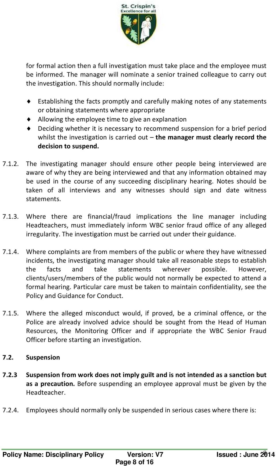 Deciding whether it is necessary to recommend suspension for a brief period whilst the investigation is carried out the manager must clearly record the decision to suspend. 7.1.2.