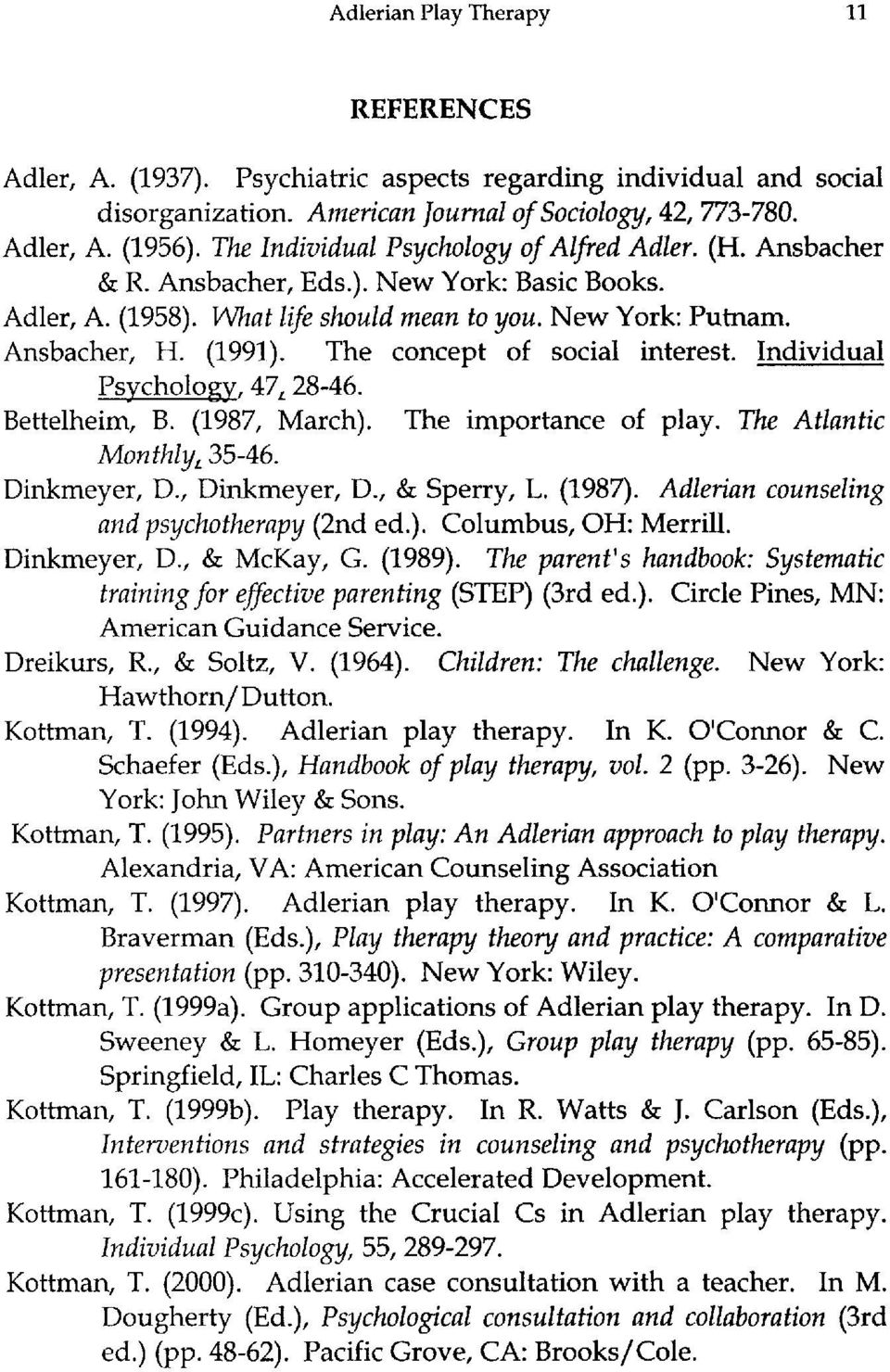 The concept of social interest. Individual Psychology, 47,28-46. Bettelheim, B. (1987, March). The importance of play. The Atlantic MonthlyL 35-46. Dinkmeyer, D., Dinkmeyer, D., & Sperry, L. (1987).