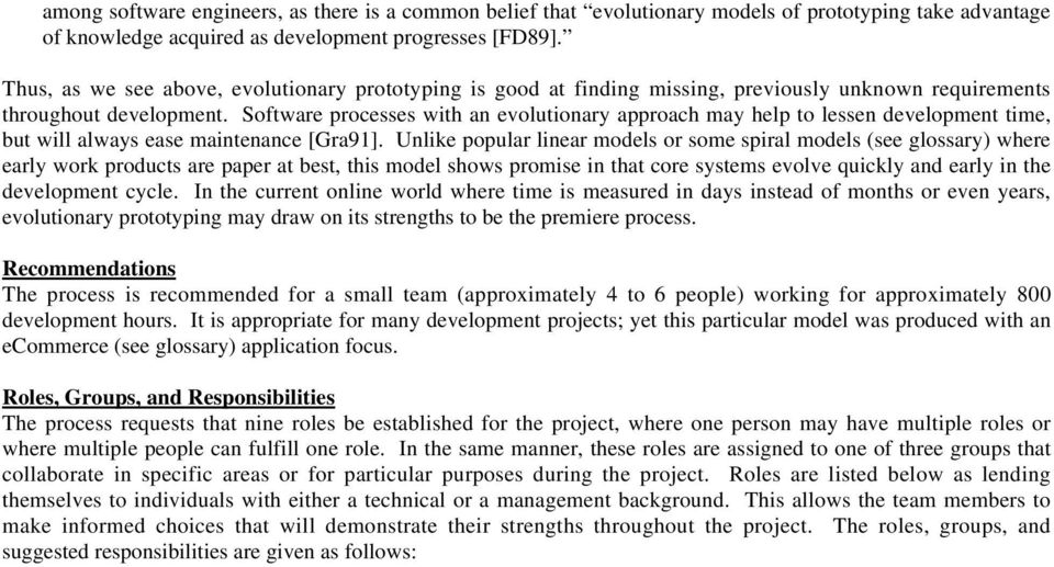 Software processes with an evolutionary approach may help to lessen development time, but will always ease maintenance [Gra91].