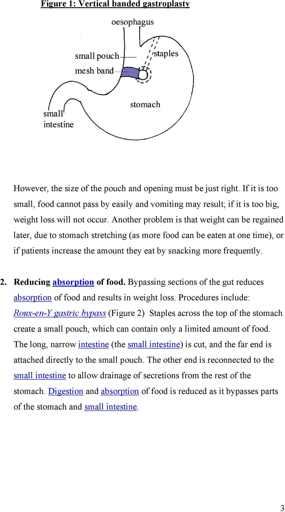 Another problem is that weight can be regained later, due to stomach stretching (as more food can be eaten at one time), or if patients increase the amount they eat by snacking more frequently. 2.