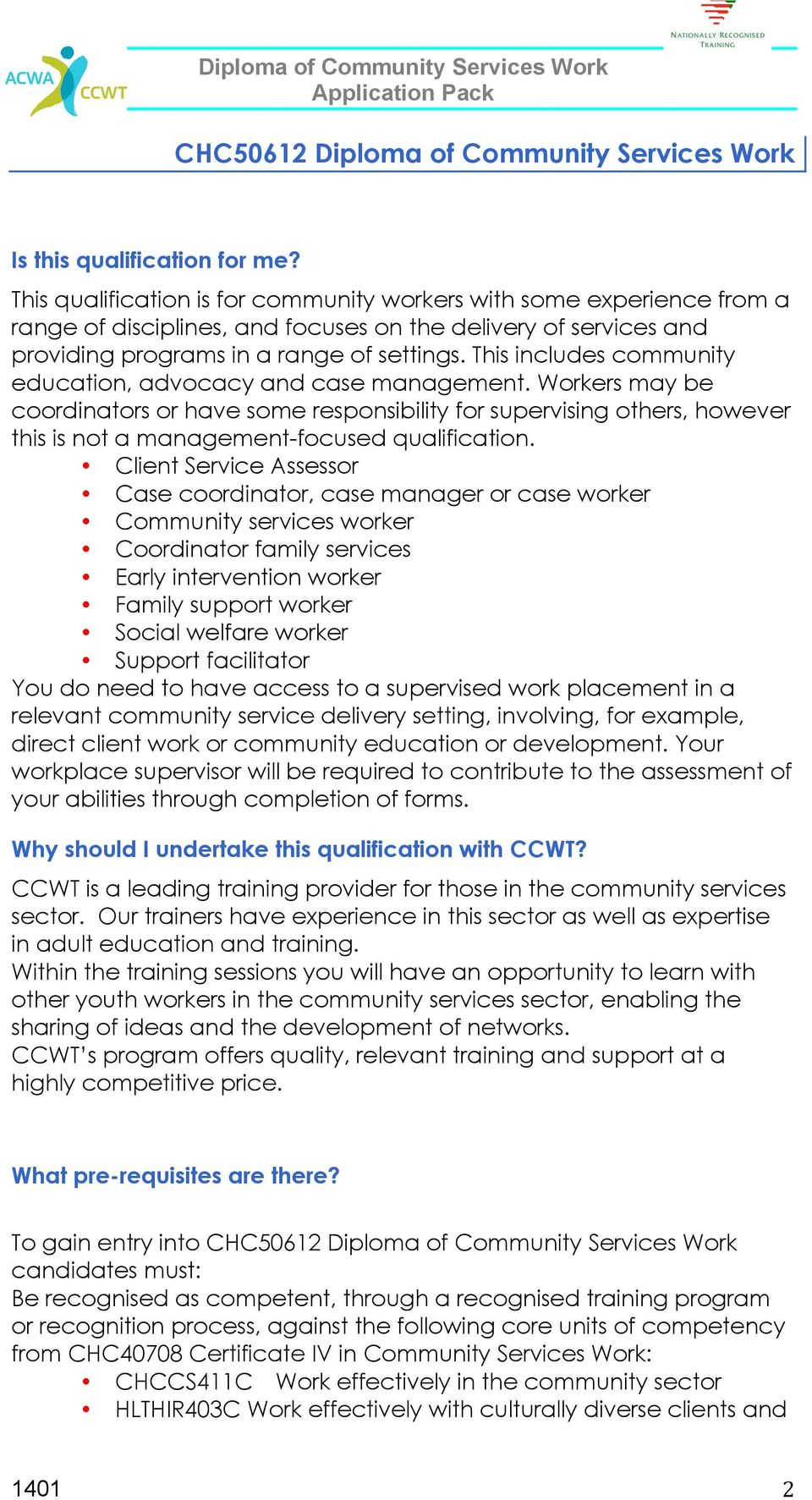 This includes community education, advocacy and case management. Workers may be coordinators or have some responsibility for supervising others, however this is not a management-focused qualification.