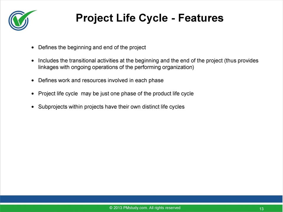 of the performing organization) Defines work and resources involved in each phase Project life cycle may