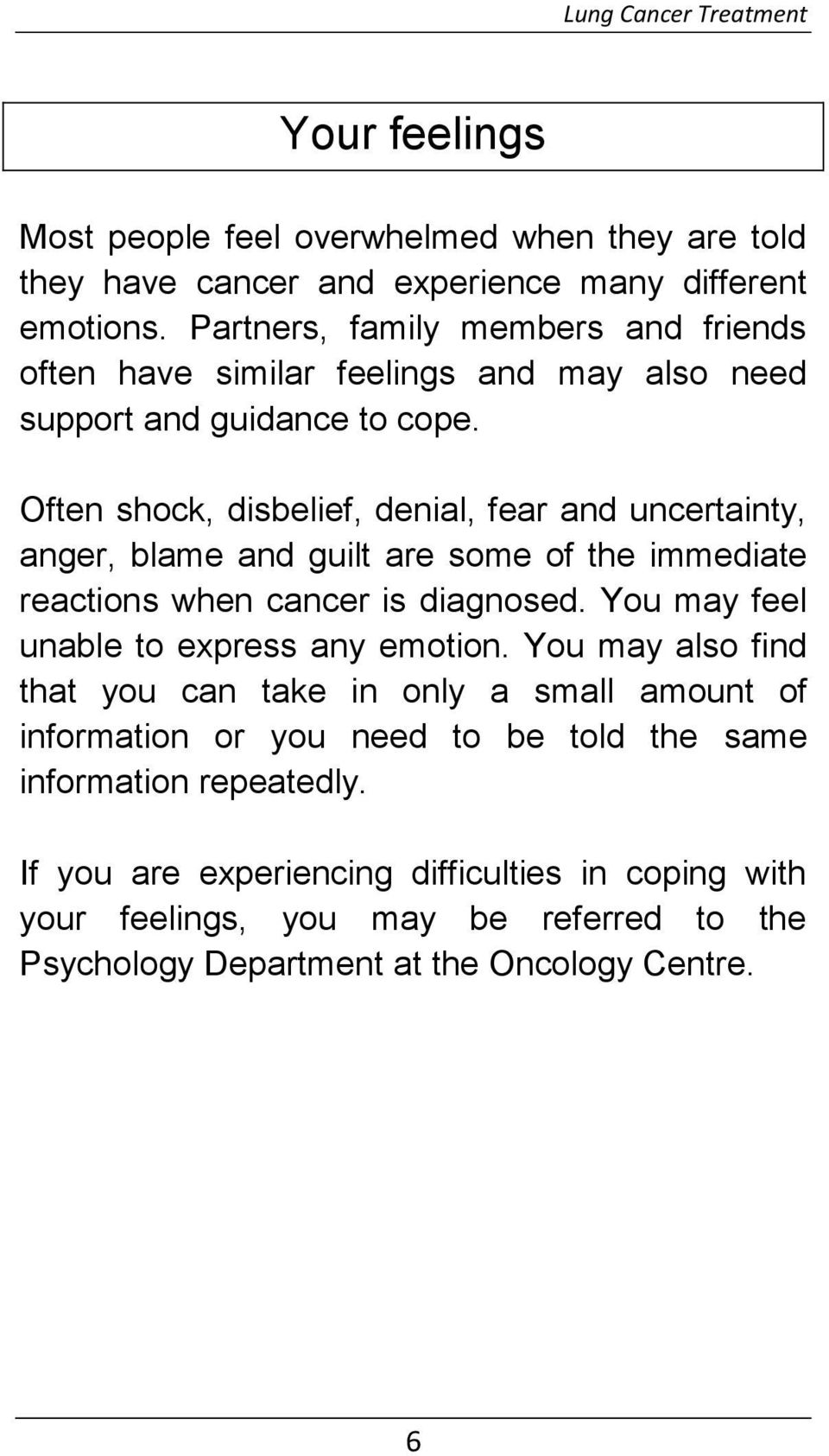 Often shock, disbelief, denial, fear and uncertainty, anger, blame and guilt are some of the immediate reactions when cancer is diagnosed.