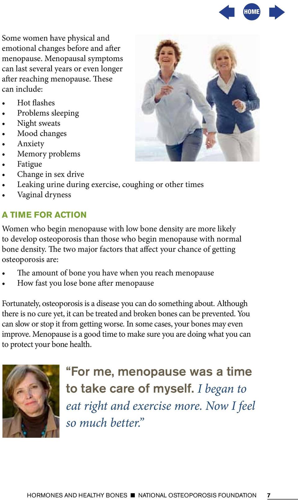 Time for Action Women who begin menopause with low bone density are more likely to develop osteoporosis than those who begin menopause with normal bone density.