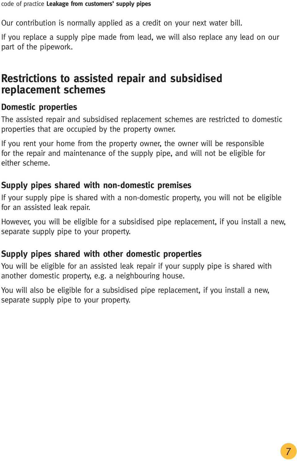 Restrictions to assisted repair and subsidised replacement schemes Domestic properties The assisted repair and subsidised replacement schemes are restricted to domestic properties that are occupied