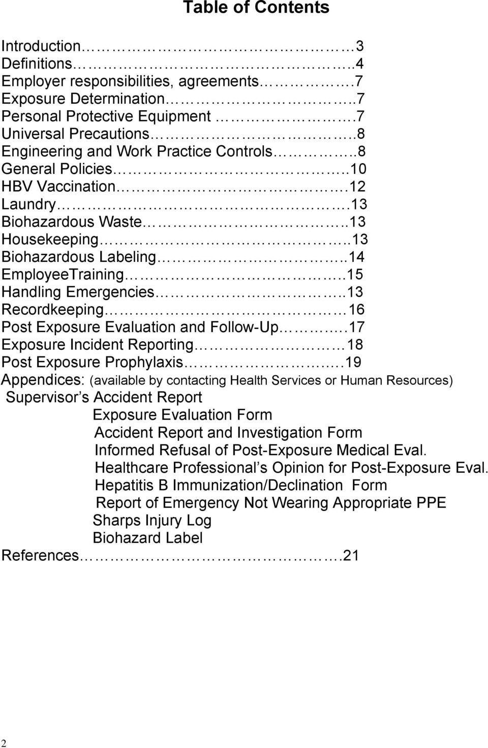 .15 Handling Emergencies..13 Recordkeeping 16 Post Exposure Evaluation and Follow-Up..17 Exposure Incident Reporting 18 Post Exposure Prophylaxis.