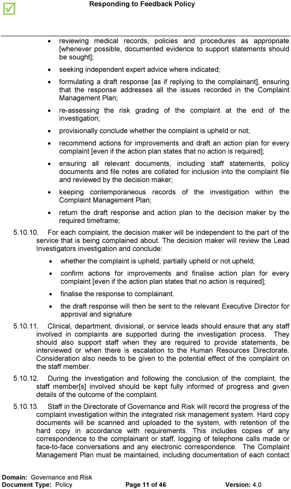 complaint at the end of the investigation; provisionally conclude whether the complaint is upheld or not; recommend actions for improvements and draft an action plan for every complaint [even if the