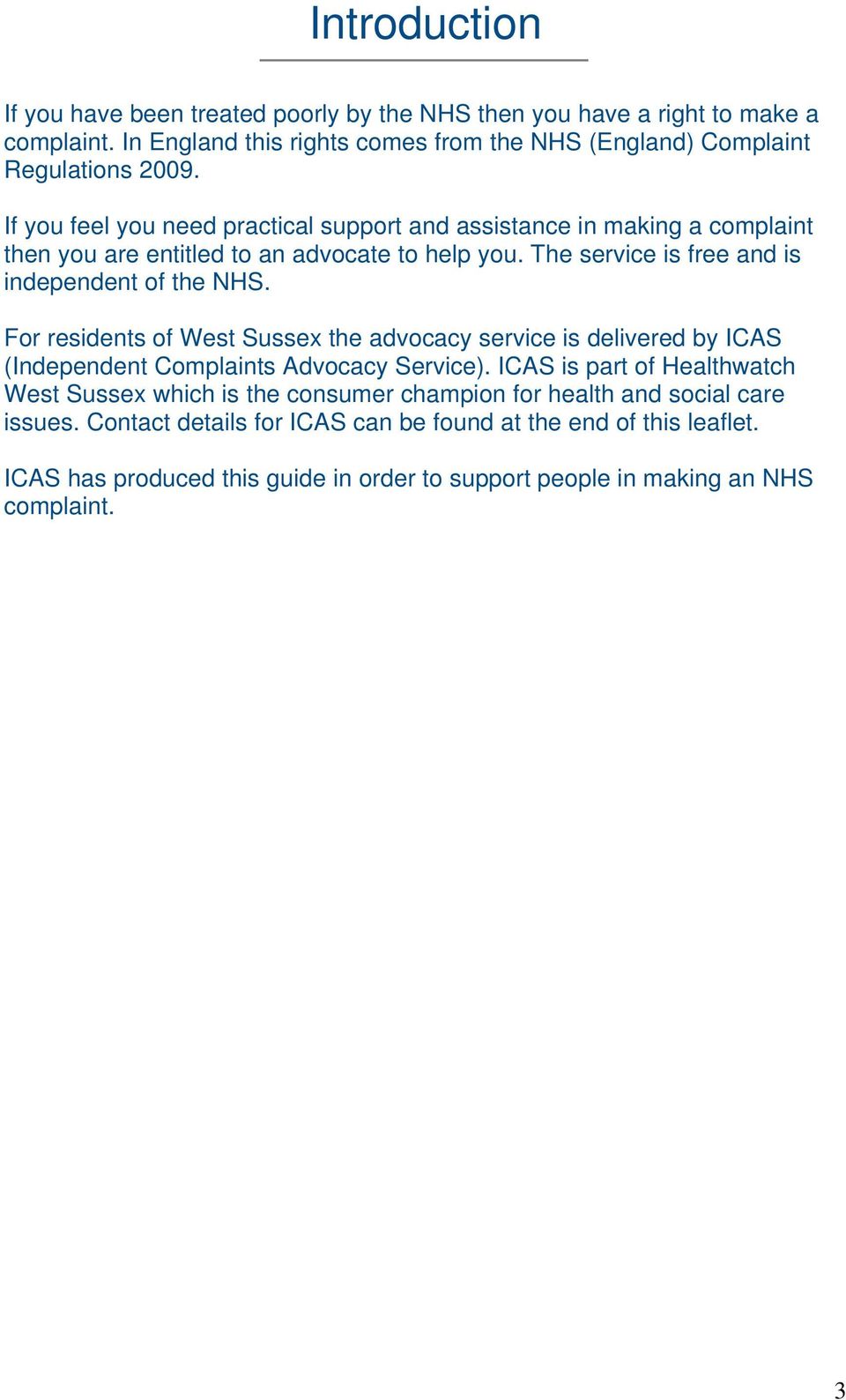 For residents of West Sussex the advocacy service is delivered by ICAS (Independent Complaints Advocacy Service).