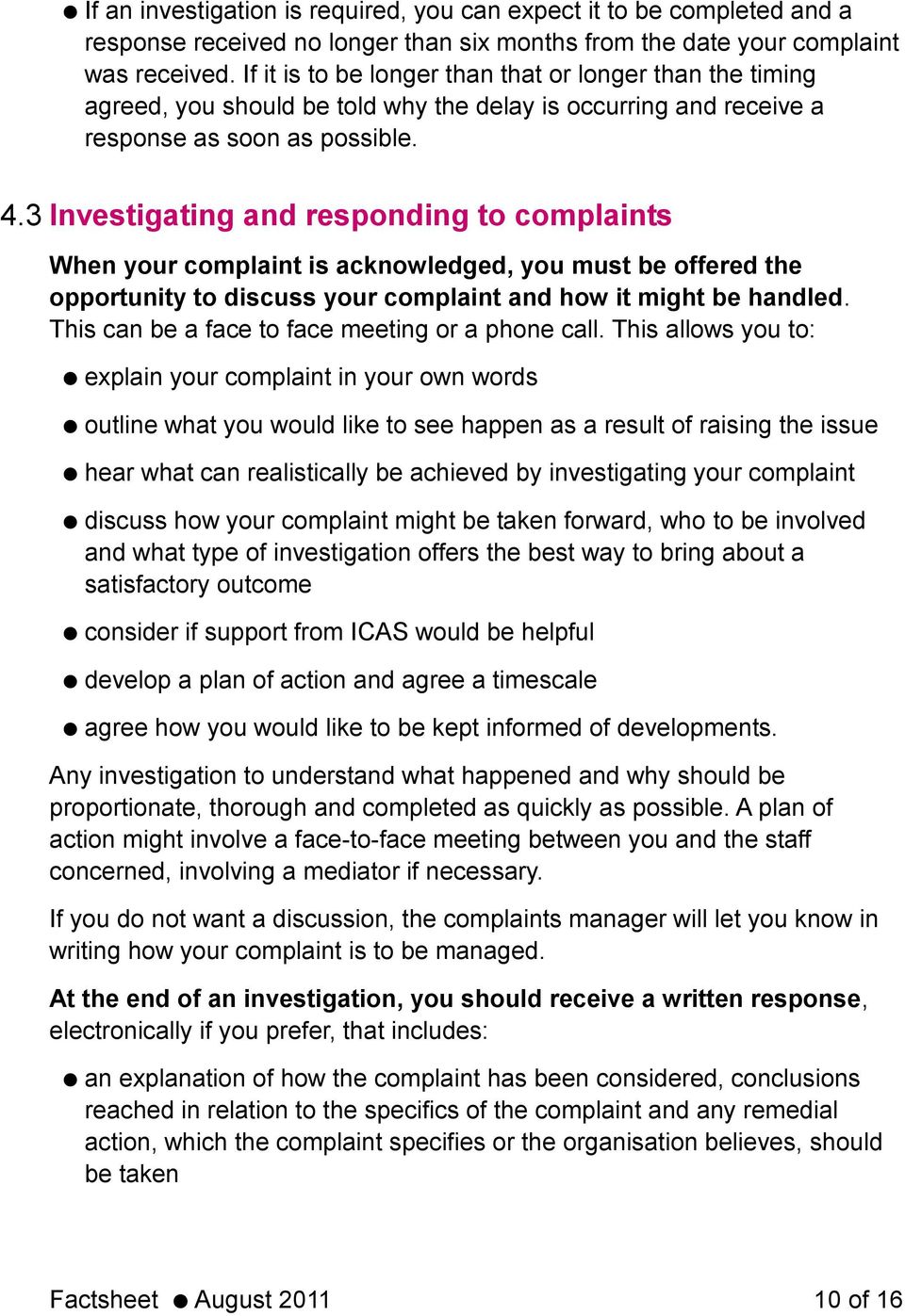 3 Investigating and responding to complaints When your complaint is acknowledged, you must be offered the opportunity to discuss your complaint and how it might be handled.