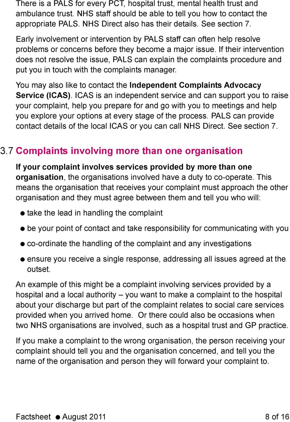 If their intervention does not resolve the issue, PALS can explain the complaints procedure and put you in touch with the complaints manager.