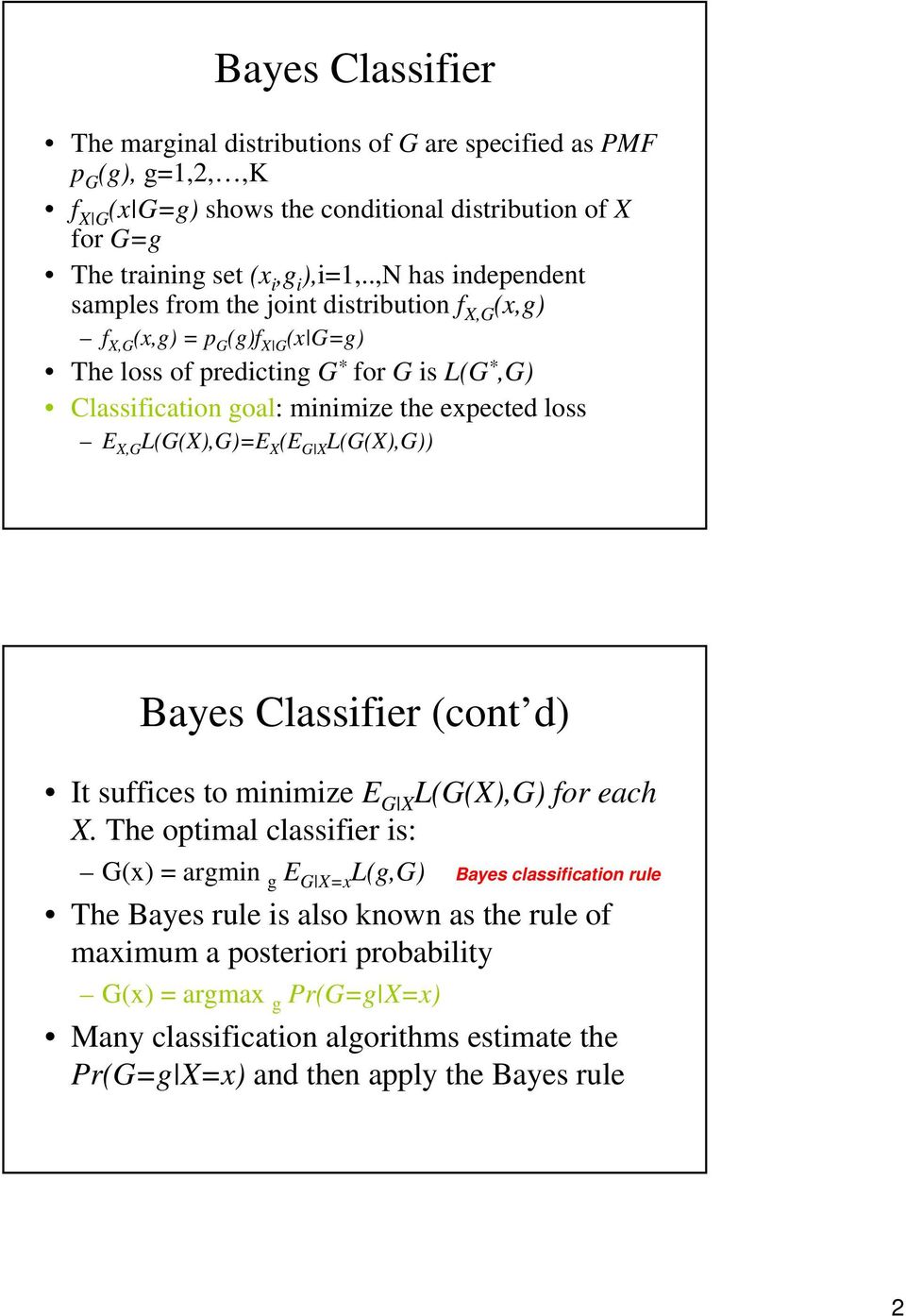 loss E X,G L(G(X),G)=E X (E G X L(G(X),G)) Bayes Classfer (cont d) It suffces to mnmze E G X L(G(X),G) for each X.
