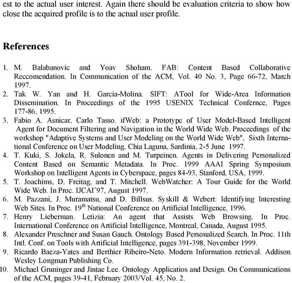 SIFT: ATool for Wide-Area Information Dissemination. In Proceedings of the 1995 USENIX Technical Confernce, Pages 177-86, 1995. 3. Fabio A. Asnicar, Carlo Tasso.