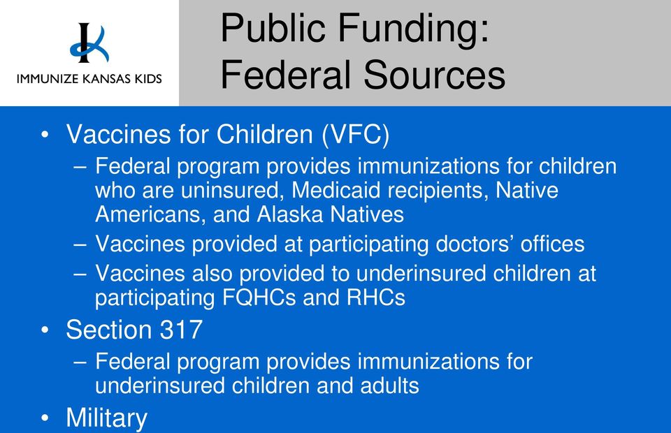 at participating doctors offices Vaccines also provided to underinsured children at participating FQHCs