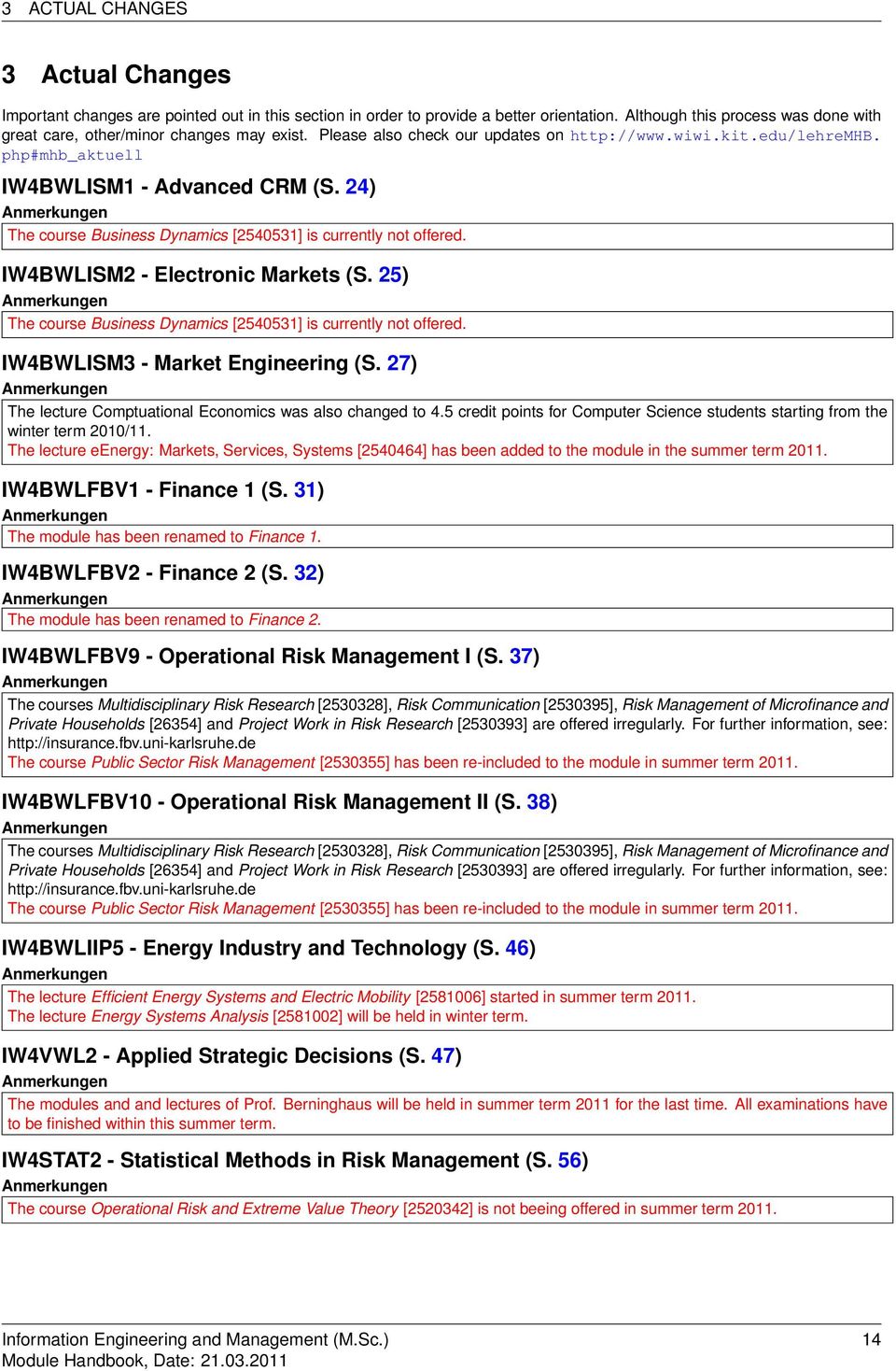 24) Anmerkungen The course Business Dynamics [2540531] is currently not offered. IW4BWLISM2 - Electronic Markets (S. 25) Anmerkungen The course Business Dynamics [2540531] is currently not offered.