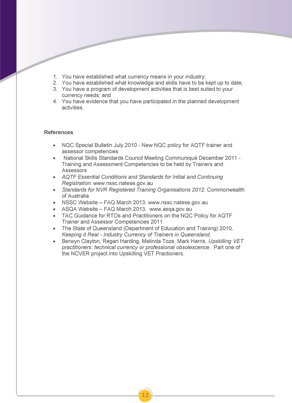 References NQC Special Bulletin July 2010 - New NQC policy for AQTF trainer and assessor competencies National Skills Standards Council Meeting Communiqué December 2011 - Training and Assessment