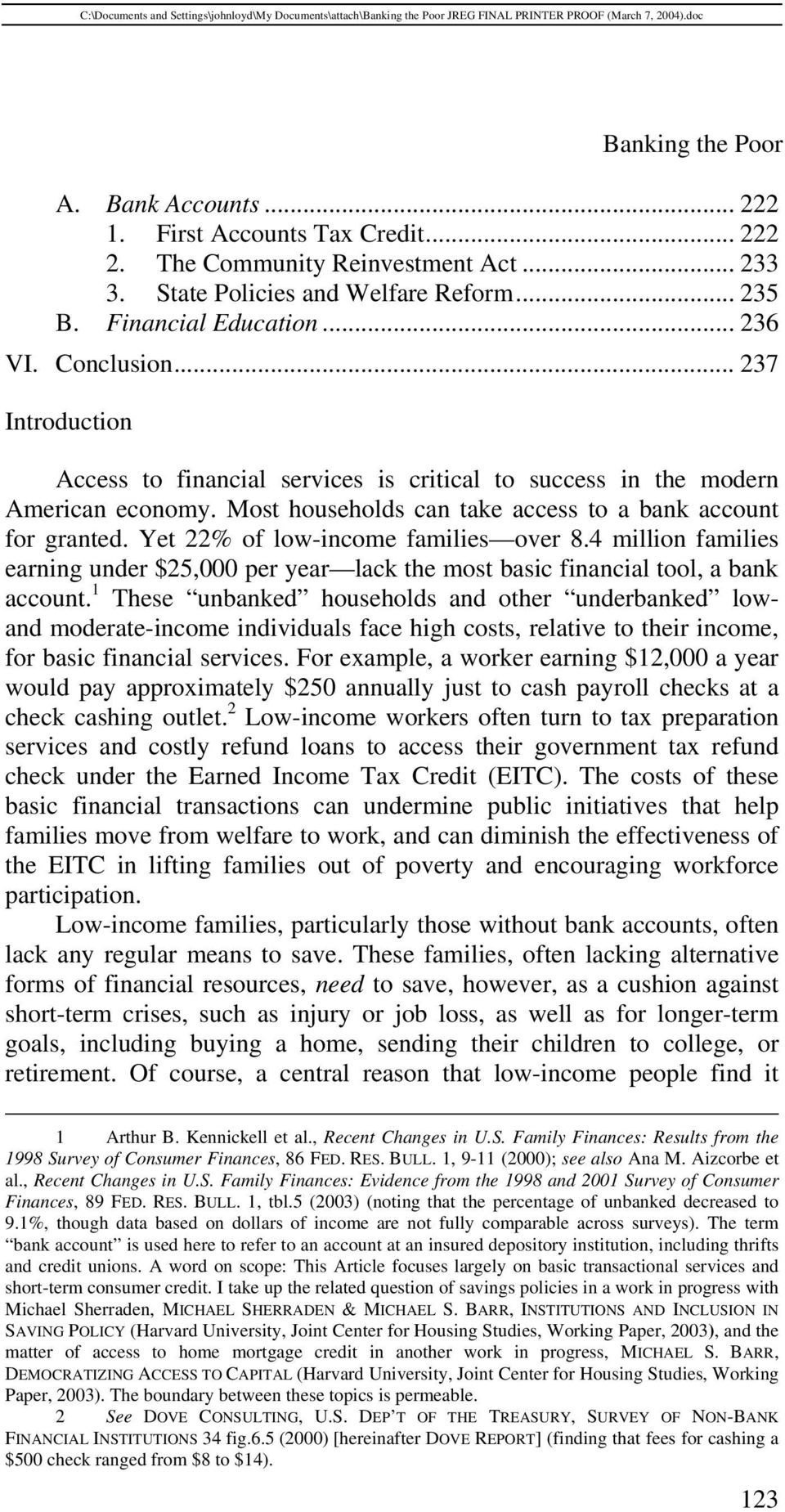 Yet 22% of low-income families over 8.4 million families earning under $25,000 per year lack the most basic financial tool, a bank account.