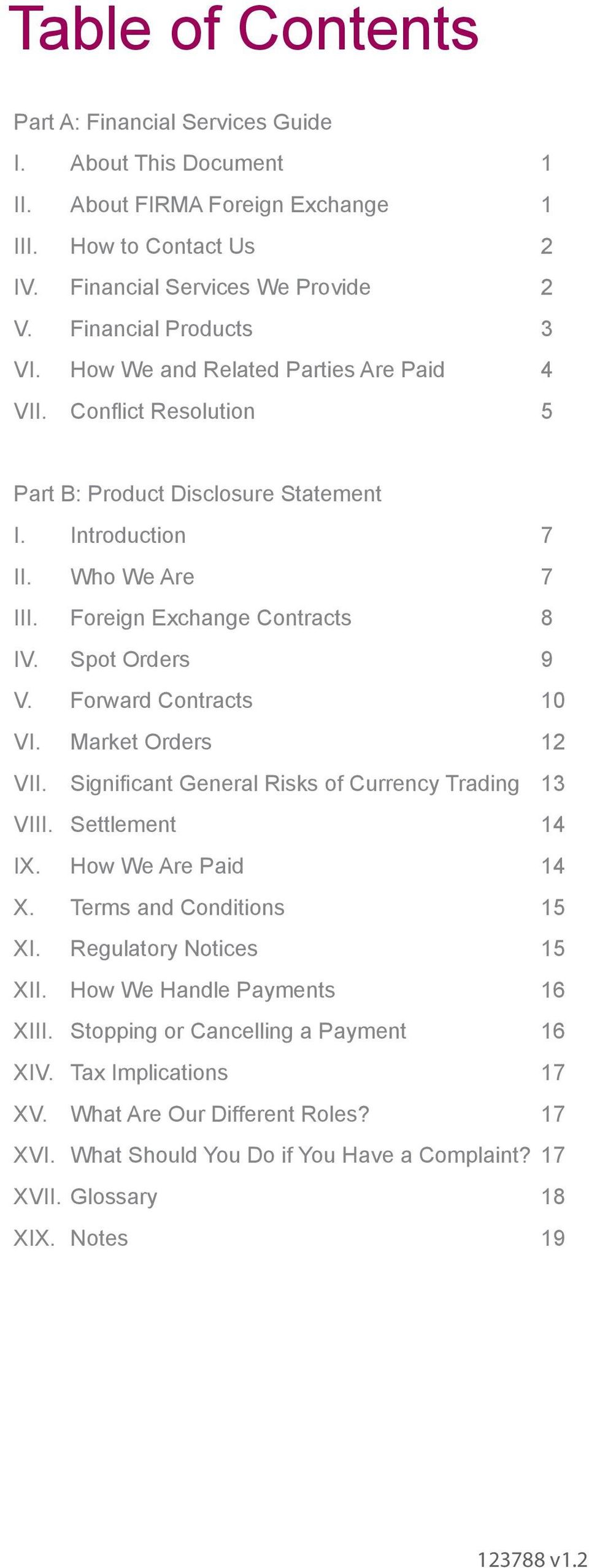 Forward Contracts 10 VI. Market Orders 12 VII. Significant General Risks of Currency Trading 13 VIII. Settlement 14 IX. How We Are Paid 14 X. Terms and Conditions 15 XI. Regulatory Notices 15 XII.