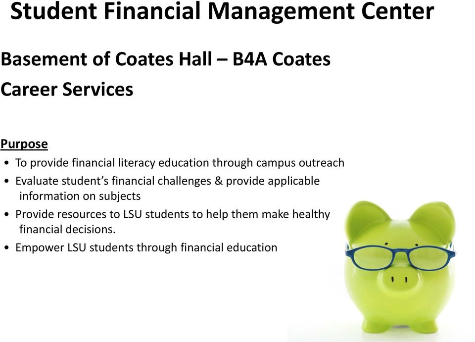 financial challenges & provide applicable information on subjects Provide resources to LSU
