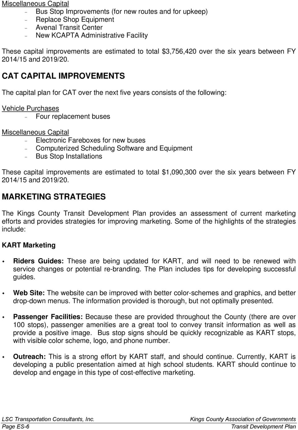 CAT CAPITAL IMPROVEMENTS The capital plan for CAT over the next five years consists of the following: Vehicle Purchases - Four replacement buses Miscellaneous Capital - Electronic Fareboxes for new