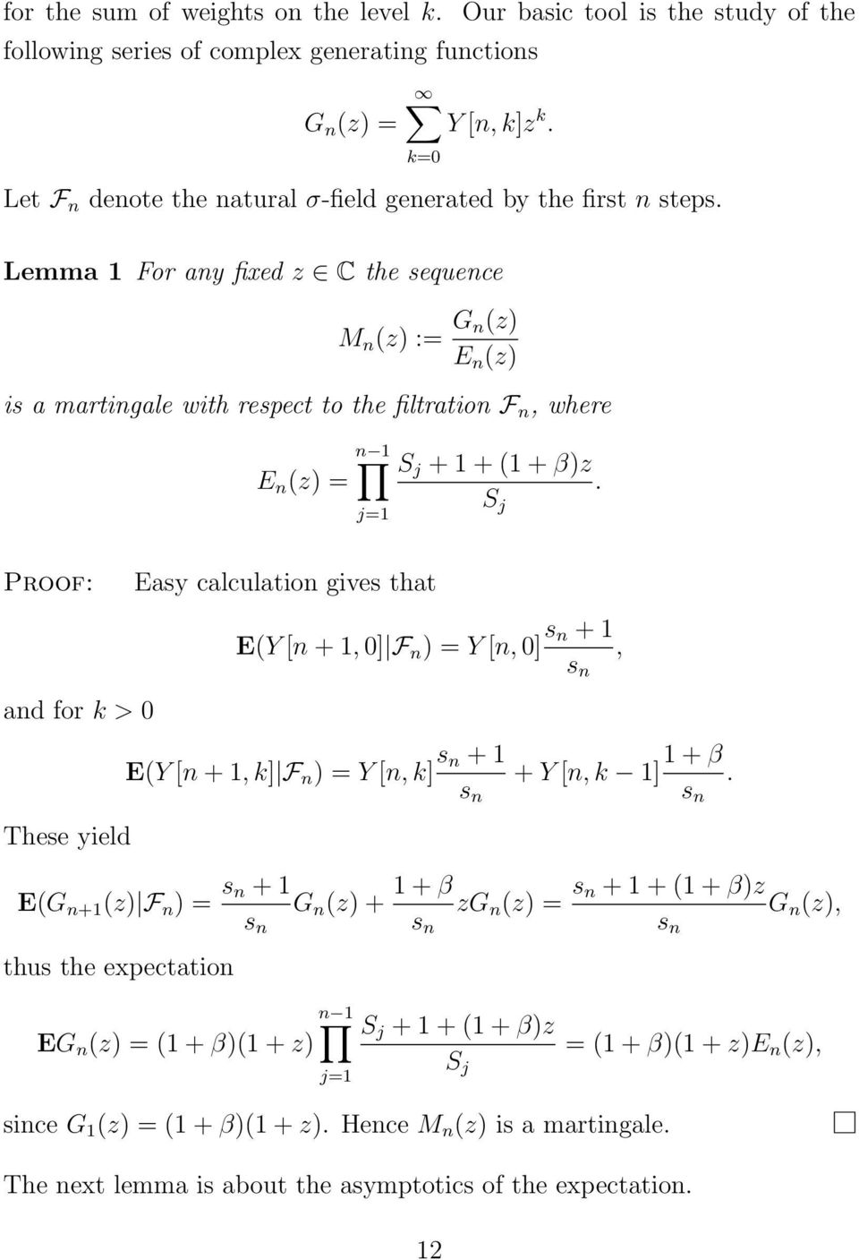 Lemma 1 For ay fixed z C the sequece M z := G z E z is a martigale with respect to the filtratio F, where E z = 1 j=1 S j + 1 + 1 + βz S j.