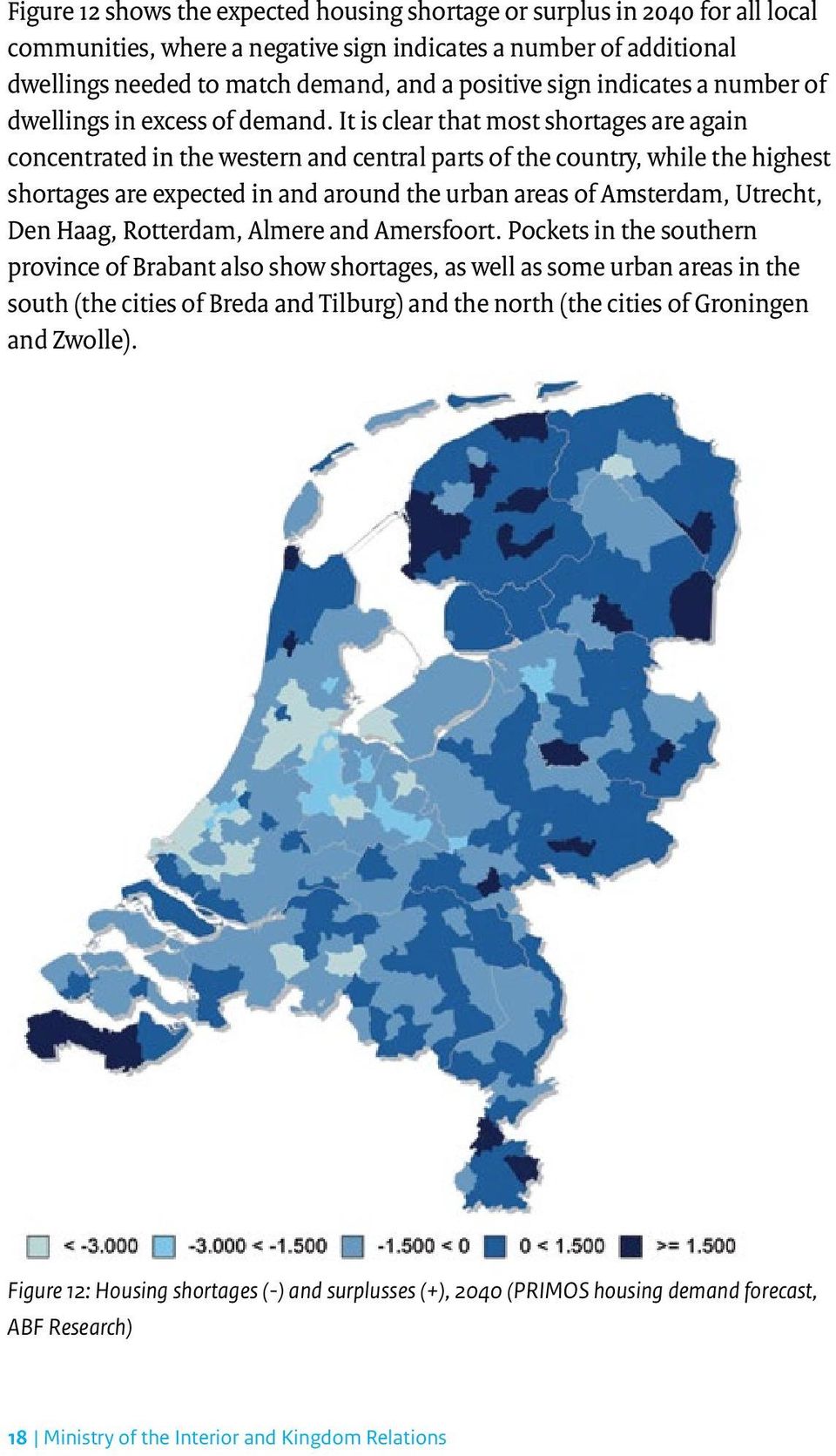 It is clear that most shortages are again concentrated in the western and central parts of the country, while the highest shortages are expected in and around the urban areas of Amsterdam, Utrecht,