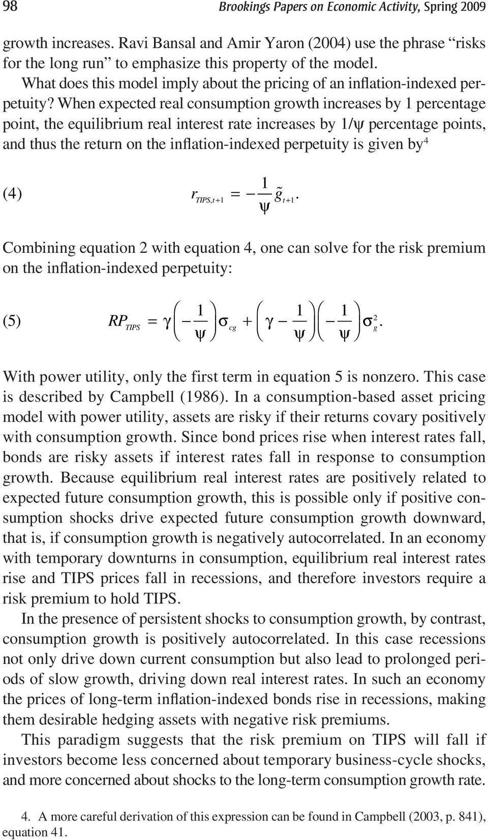 When expected real consumption growth increases by 1 percentage point, the equilibrium real interest rate increases by 1/ψ percentage points, and thus the return on the inflation-indexed perpetuity