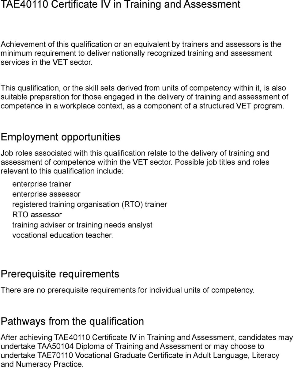 This qualification, or the skill sets derived from units of competency within it, is also suitable preparation for those engaged in the delivery of training and assessment of competence in a