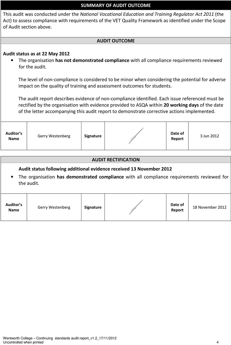 AUDIT OUTCOME Audit status as at 22 May 2012 The organisation has not demonstrated compliance with all compliance requirements reviewed for the audit.
