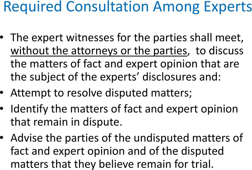 Attempt to resolve disputed matters; Identify the matters of fact and expert opinion that remain in dispute.
