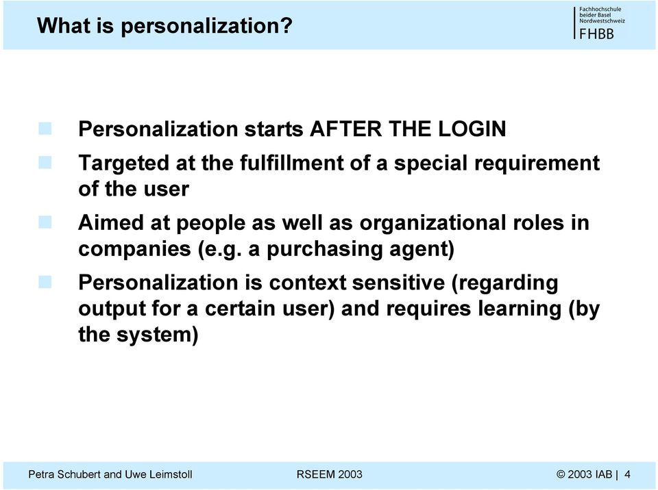 requirement of the user Aimed at people as well as organizational roles in companies